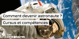 Comment devenir astronaute ? Cursus et Compétences
