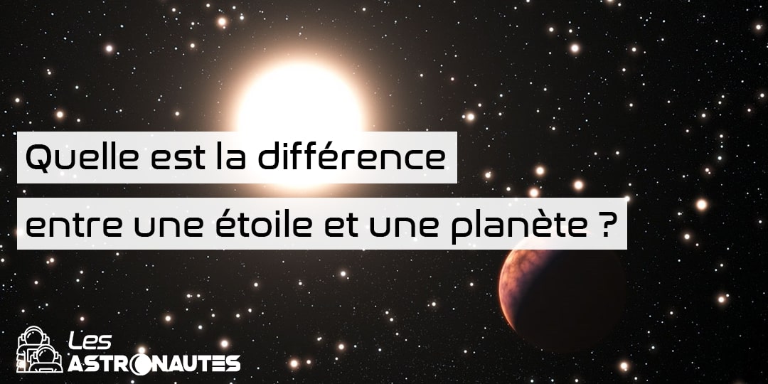 Différences entre une planète et une étoile | Les Astronautes